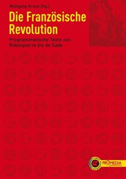 Die Französische Revolution, Antoine de Condorcet ; Jean-Paul Marat ; Emmanuel Joseph Sieyès ; Maximilien de Robespierre ; François Robert ; Hérault de Séchelles ; Olympe de Gouges ; Jacques Pierre Brissot ; François Xavier Lanthenas ; Louis Michel Le Pelletier ; François Antoine Boi - Ebook - 9783853718063