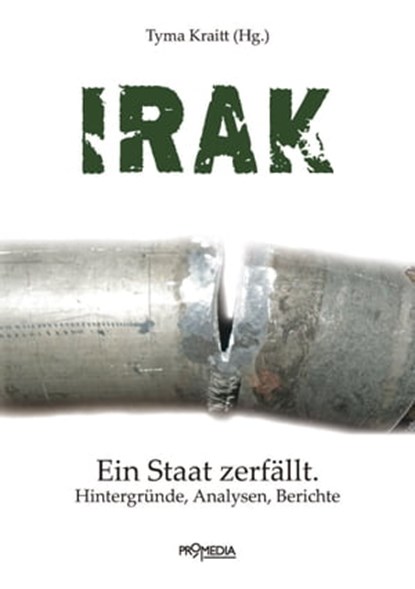 Irak, Liselotte Abid ; Karin Kneissl ; Tyma Kraitt ; Hans-Christof von Sponeck ; Joachim Guilliard ; Myassa Kraitt ; Nikolaus Brauns ; Ali-Cem Deniz ; Werner Ruf ; Reza Nourbakhch-Sabet - Ebook - 9783853718278