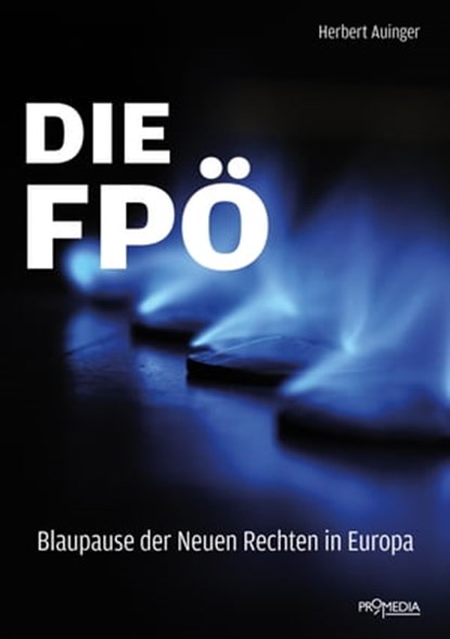 Die FPÖ – Blaupause der Neuen Rechten in Europa, Herbert Auinger - Ebook - 9783853718520