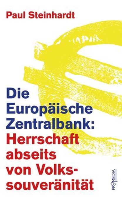 Die Europäische Zentralbank: Herrschaft abseits von Volkssouveränität, Paul Steinhardt - Ebook - 9783853719183