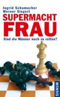 Schumacher, I: Supermacht Frau | Schumacher, Ingrid ; Siegert, Werner | 