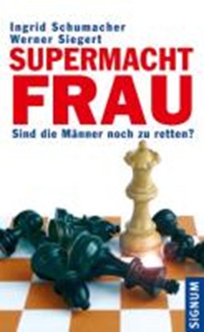 Schumacher, I: Supermacht Frau, SCHUMACHER,  Ingrid ; Siegert, Werner - Gebonden - 9783854364269