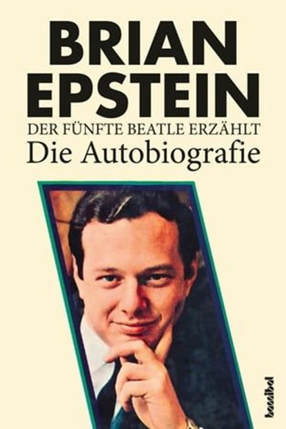 Der fünfte Beatle erzählt - Die Autobiografie, Brian Epstein - Ebook - 9783854454625