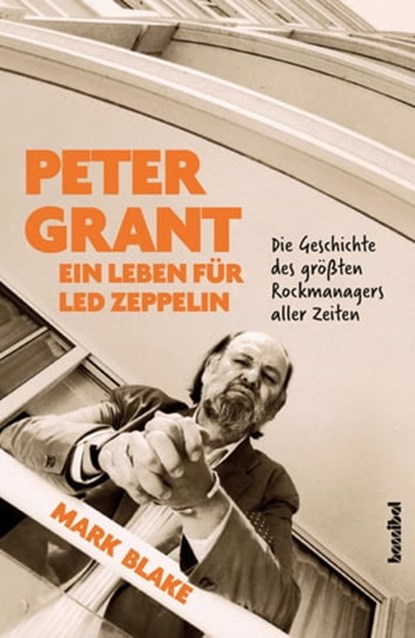 Peter Grant - Ein Leben für Led Zeppelin, Mark Blake - Ebook - 9783854456728