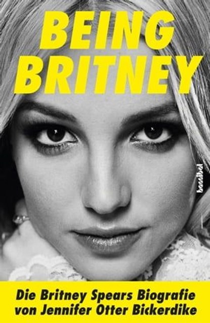 Being Britney, Jennifer Otter Bickerdike - Ebook - 9783854457251