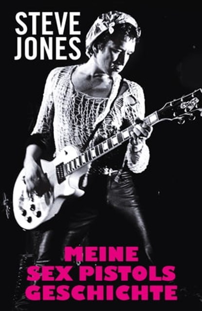Meine Sex Pistols Geschichte, Steve Jones ; Ben Thompson - Ebook - 9783854457329
