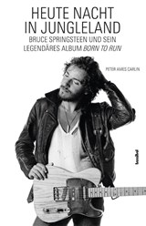 Heute Nacht in Jungleland - Peter Ames Carlin - 9783854458067