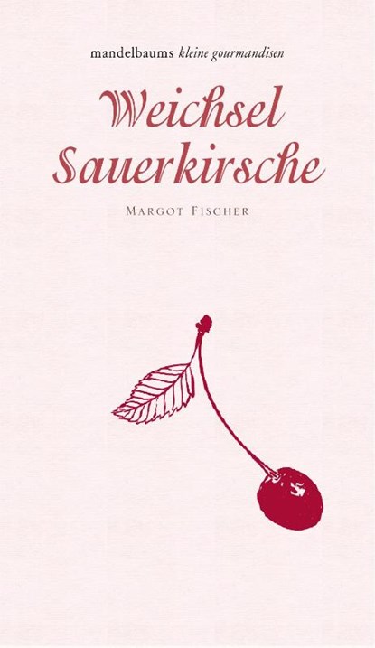 Weichsel/Sauerkirsche, Margot Fischer - Gebonden - 9783854765578