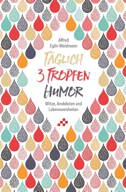 Täglich 3 Tropfen Humor, Alfred Eglin-Weidmann - Paperback - 9783855805518