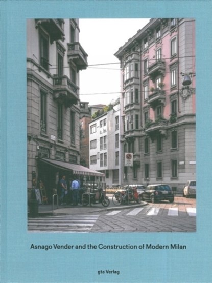 Asnago Vender and the Construction of Modern Milan, Adam Caruso ; Helen Thomas - Gebonden - 9783856763411