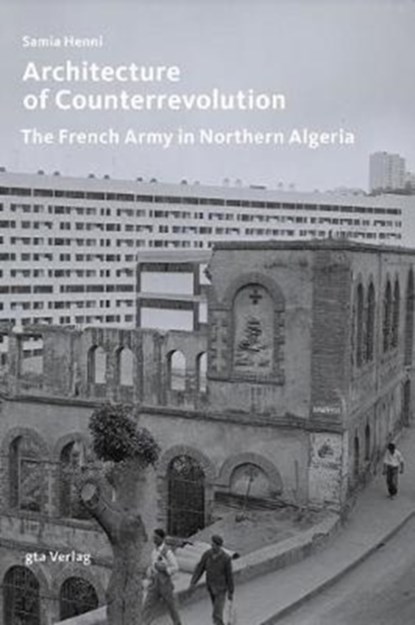 Architecture of Counterrevolution, Samia Henni - Paperback - 9783856763763