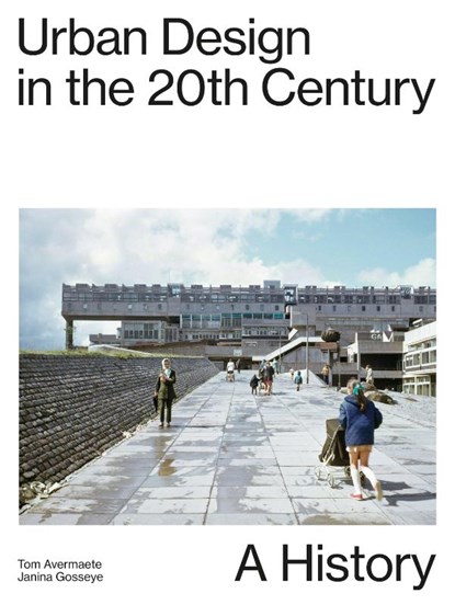 Urban Design In The 20th Century - A History, Tom Avermaete ; Janina Gosseye - Paperback - 9783856764180