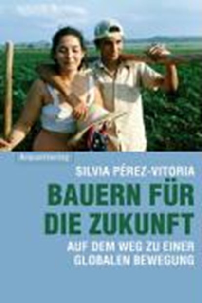 Perez-Vitoria, S: Bauern für die Zukunft, PEREZ-VITORIA,  Silvia - Paperback - 9783858693426