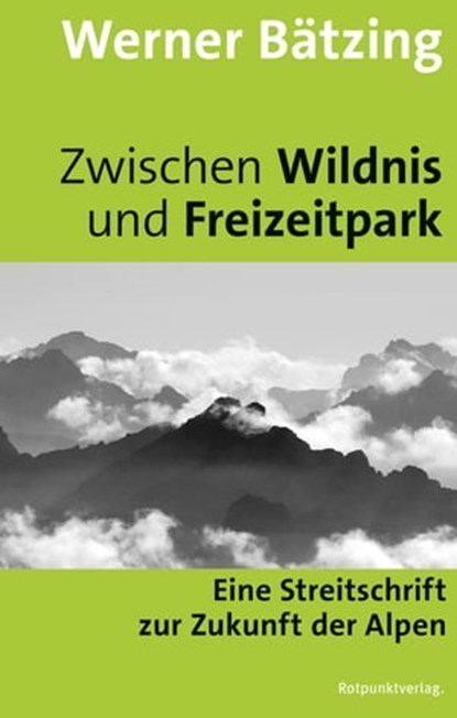 Zwischen Wildnis und Freizeitpark, Werner Bätzing - Ebook - 9783858697424