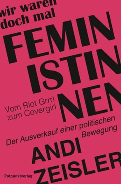 Wir waren doch mal Feministinnen, Andi Zeisler - Ebook - 9783858697462