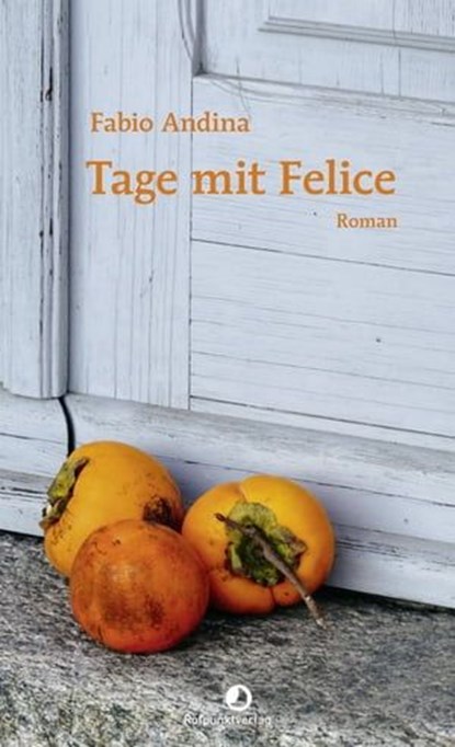 Tage mit Felice, Fabio Andina - Ebook - 9783858698797