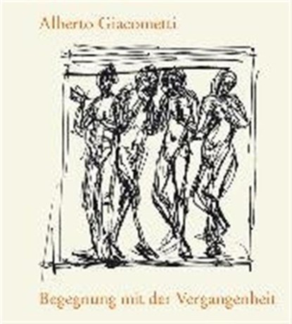 Begegnung Mit Der Vergangenheit, Alberto Giacometti - Gebonden - 9783858810526