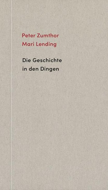 Die Geschichte in den Dingen, Peter Zumthor ; Mari Lending - Paperback - 9783858815583