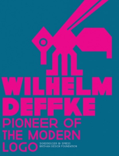 Pioneer of the Modern Logo: Wilhelm Deffke 1887-1950, Brohan Design Foundation - Gebonden - 9783858817372
