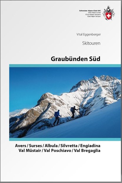 Graubünden Süd Skitouren. Avers / Surses / Albula / Silvretta / Engiadina / Val Müstair / Val Poschiavo / Val Bregaglia, Vital Eggenberger - Gebonden - 9783859024199