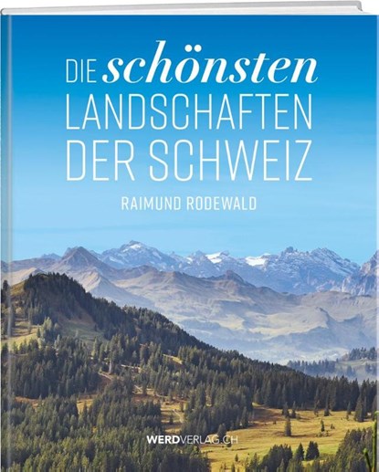 Die schönsten Landschaften der Schweiz, Raimund Rodewald - Gebonden - 9783859329898