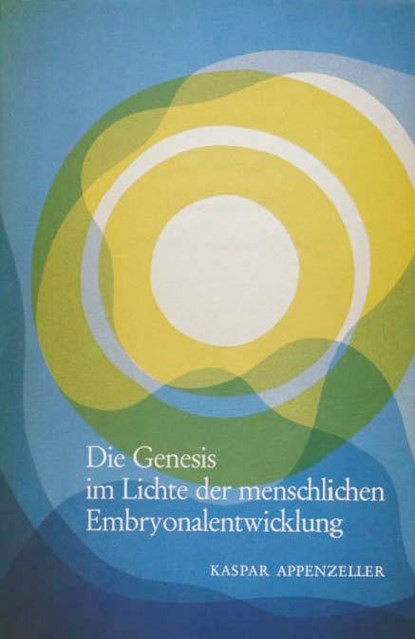 Die Genesis im Lichte der menschlichen Embryonalentwicklung, Kaspar Appenzeller - Gebonden - 9783859893825