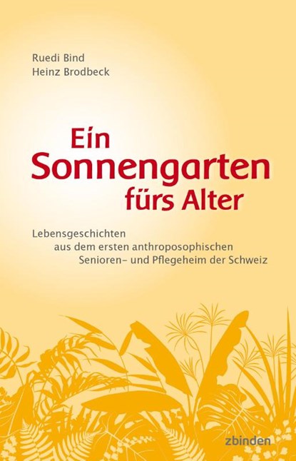 Ein Sonnengarten fürs Alter, Ruedi Bind ; Heinz Brodbeck - Paperback - 9783859894563