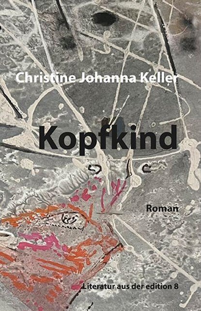 Kopfkind, Christine Johanna Keller - Gebonden - 9783859905832