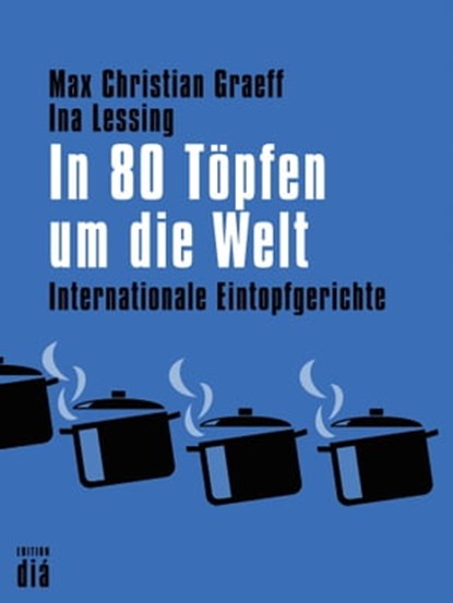In 80 Töpfen um die Welt, Max Christian Graeff ; Ina Lessing - Ebook - 9783860345566