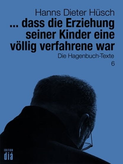 ... dass die Erziehung seiner Kinder eine völlig verfahrene war, Hanns Dieter Hüsch - Ebook - 9783860345887