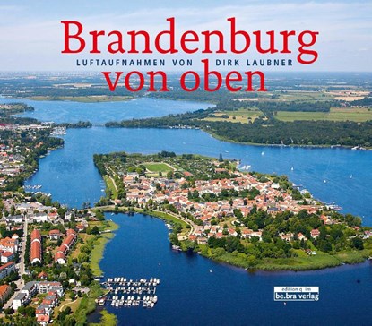 Brandenburg von oben, Dirk Laubner - Gebonden - 9783861247265