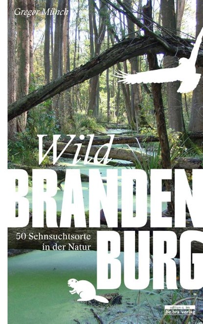 Wild Brandenburg, Gregor Münch - Paperback - 9783861247555