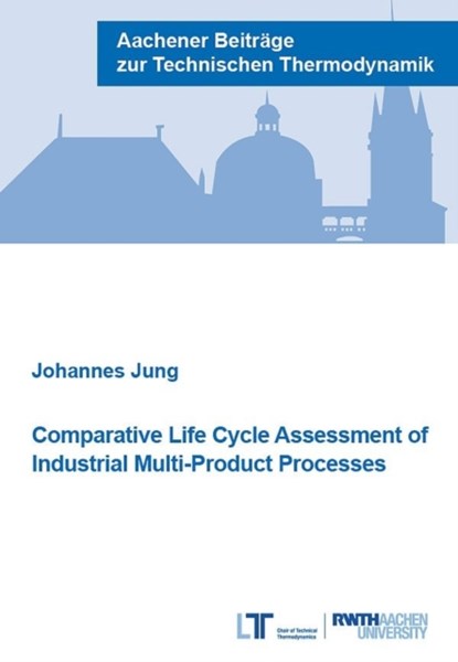 Comparative Life Cycle Assessment of Industrial Multi-Product Processes, JUNG,  Dr Johannes, Ph.D. - Paperback - 9783861304715