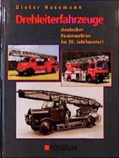 Drehleiterfahrzeuge deutscher Feuerwehren im 20. Jahrhundert, Dieter Hasemann - Gebonden - 9783861332404