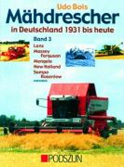 Mähdrescher in Deutschland von 1932 bis heute Bd. 3, Udo Bols - Gebonden - 9783861334071