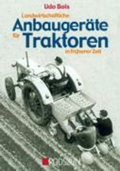 Landwirtschaftliche Anbaugeräte für Traktoren in früherer Zeit, Udo Bols - Gebonden - 9783861334415