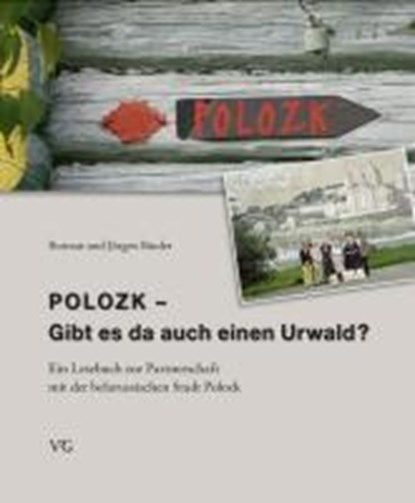 Polozk - Gibt es da auch einen Urwald?, BINDER,  Rotraut ; Binder, Jürgen - Gebonden - 9783861361398