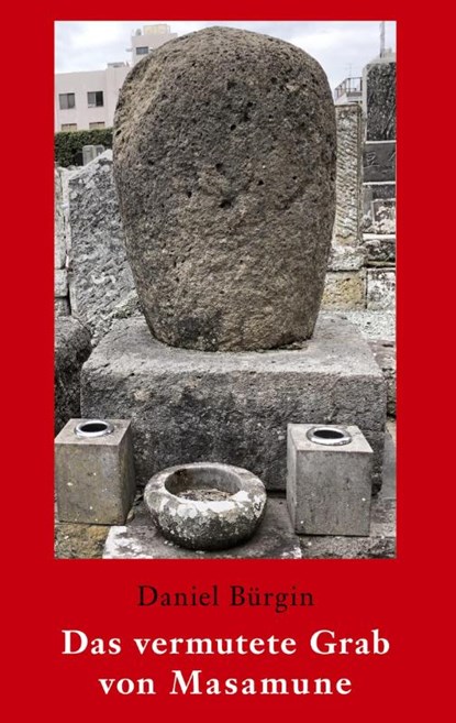 Das vermutete Grab von Masamune, Daniel Bürgin - Gebonden - 9783861426707