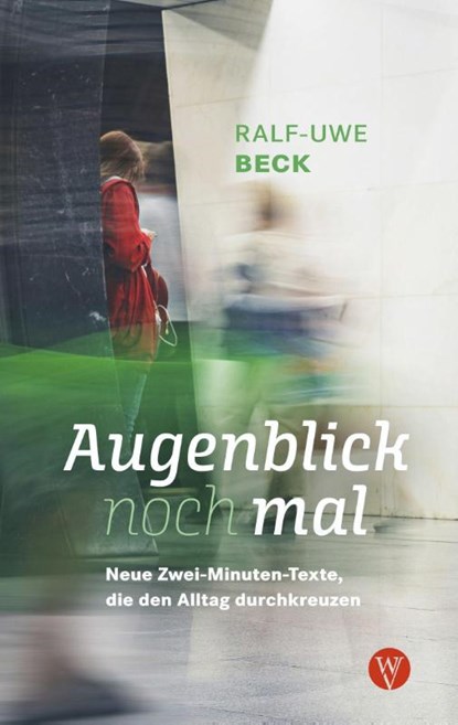 Augenblick nochmal. Neue Zwei-Minuten-Texte, die den Alltag durchkreuzen, Ralf-Uwe Beck - Paperback - 9783861605898
