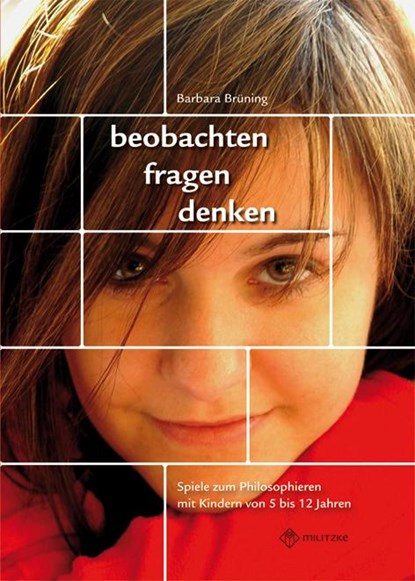 beobachten, fragen, denken - Spiele zum Philosophieren mit Kindern von 5-12 Jahren, Barbara Brüning - Paperback - 9783861894520