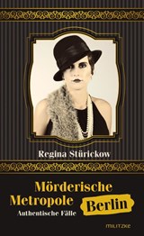 Mörderische Metropole Berlin - Regina Stürickow - 9783861898603