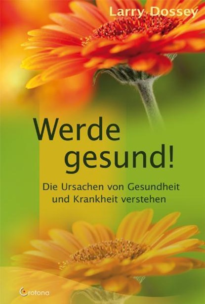 Werde gesund!, Larry Dossey - Gebonden - 9783861910176