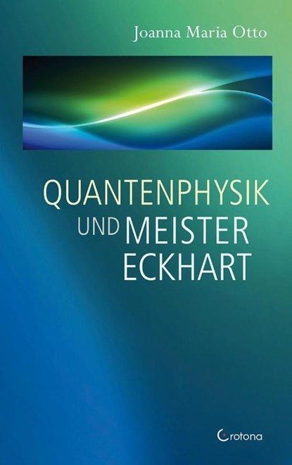Quantenphysik und Meister Eckhart, Joanna Maria Otto - Paperback - 9783861911050