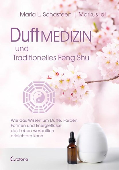 Duftmedizin und traditionelles Feng Shui, Maria L. Schasteen ; Markus Idl - Paperback - 9783861911210