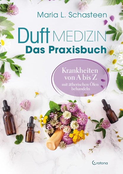 Duftmedizin - Das Praxisbuch - Krankheiten von A bis Z mit ätherischen Ölen behandeln, Maria L. Schasteen - Paperback - 9783861912590