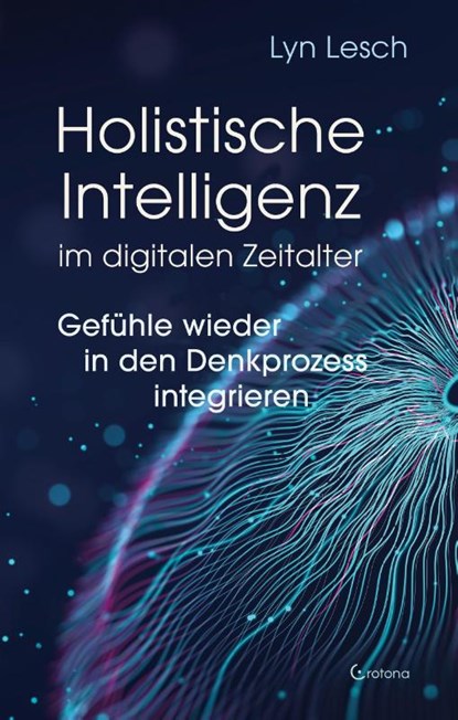 Holistische Intelligenz im digitalen Zeitalter - Gefühle wieder in den Denkprozess integrieren, Lyn Lesch - Paperback - 9783861912804