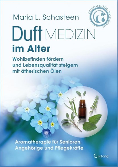 Duftmedizin im Alter - Aromatherapie für Senioren, Angehörige und Pflegekräfte, Maria L. Schasteen - Gebonden - 9783861913030