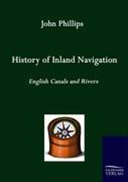 History of Inland Navigation, PHILLIPS,  John - Paperback - 9783861950578
