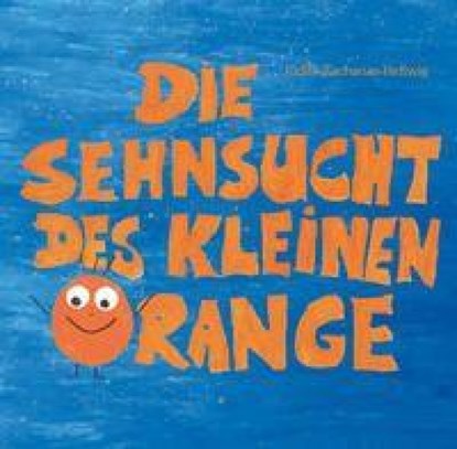 Die Sehnsucht des kleinen Orange, Judith Zacharias-Hellwig - Paperback - 9783861967897