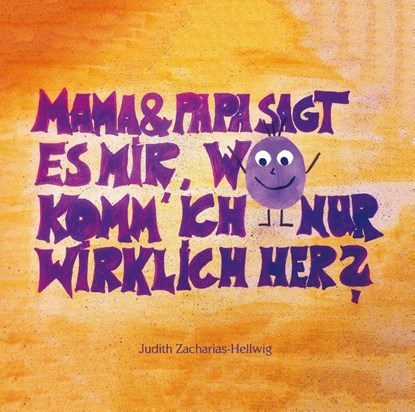 Mama & Papa, sagt es mir, wo komm' ich nur wirklich her?, Judith Zacharias-Hellwig - Paperback - 9783861968054